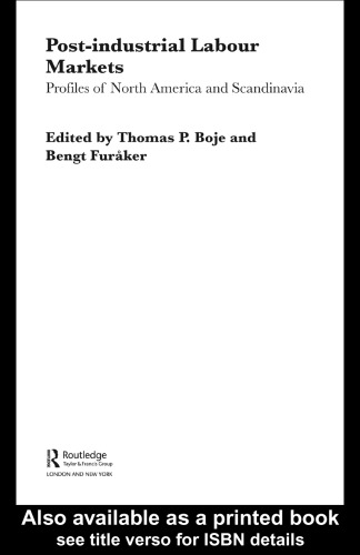 Post-Industrial Labour Markets: Profiles of North America and Scandinavia (Routledge Studies in the Modern World Economy, 30)