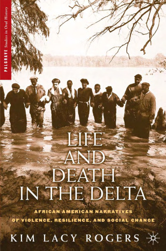 Life and Death in the Delta: African American Narratives of Violence, Resilience, and Social Change (Palgrave Studies in Oral History)
