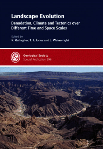 Landscape Evolution: Denudation, Climate and Tectonics over Different Time and Space Scales (Geological Society Special Publication No. 296)
