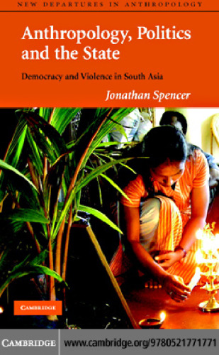 Anthropology, Politics, and the State: Democracy and Violence in South Asia