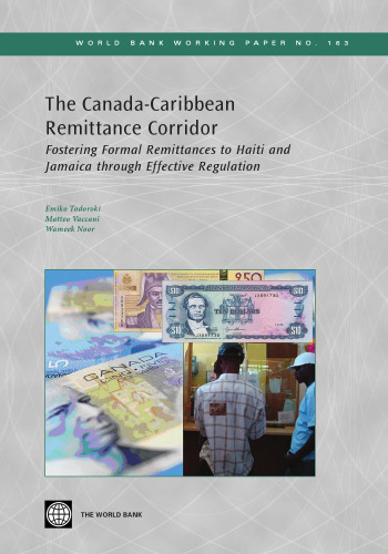 The Canada-Caribbean Remittance Corridor: Fostering Formal Remittances to Haiti and Jamaica Through Effective Regulation (World Bank Working Papers)