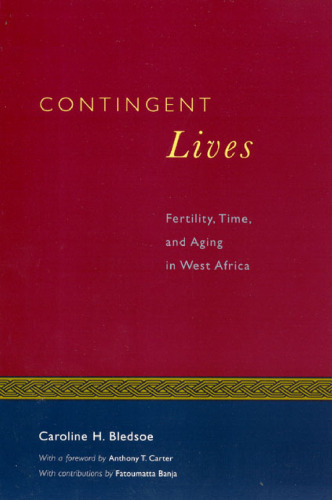 Contingent Lives: Fertility, Time, and Aging in West Africa (Lewis Henry Morgan Lecture Series, Volume 1999)