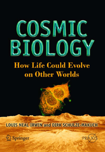 Cosmic Biology: How Life Could Evolve on Other Worlds (Springer Praxis Books   Popular Astronomy)