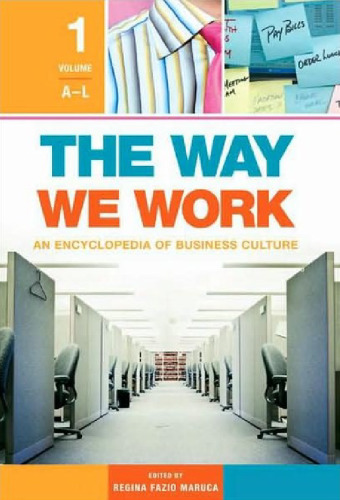 The Way We Work  Two Volumes : An Encyclopedia of Business Culture