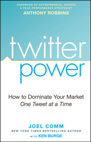 Twitter Power: How to Dominate Your Market One Tweet at a Time
