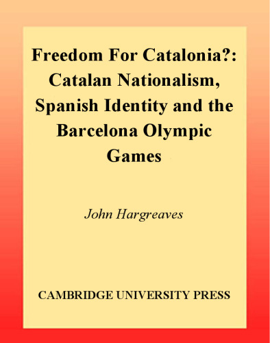 Freedom for Catalonia?: Catalan Nationalism, Spanish Identity and the Barcelona Olympic Games (Cambridge Cultural Social Scie)