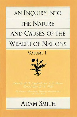 An Inquiry into the Nature and Causes of the Wealth of Nations (The Glasgow Edition of the Works and Correspondence of Adam Smith, No. 2) Vol. 1 & 2