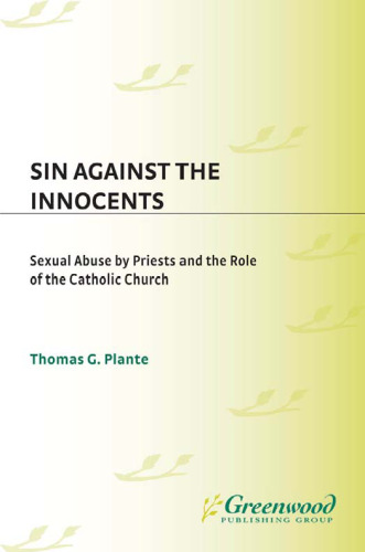 Sin against the Innocents: Sexual Abuse by Priests and the Role of the Catholic Church (Psychology, Religion, and Spirituality)