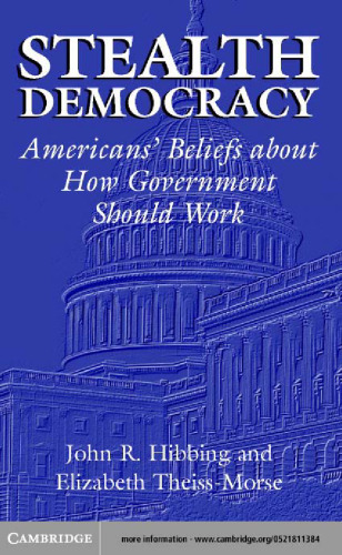 Stealth Democracy: Americans’ Beliefs About How Government Should Work