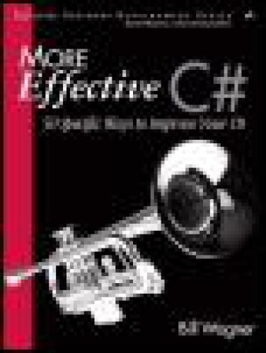 More Effective C#: 50 Specific Ways to Improve Your C# (Effective Software Development Series)