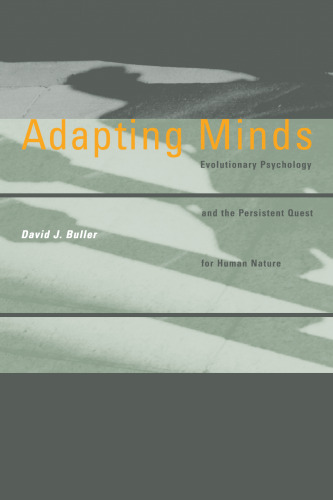Adapting Minds: Evolutionary Psychology and the Persistent Quest for Human Nature