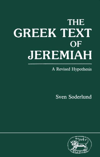 The Greek Text of Jeremiah: A Revised Hypothesis (Jsot Supplement Series, 47)