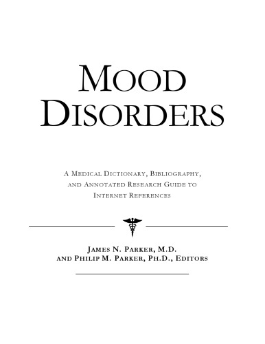 Mood Disorders - A Medical Dictionary, Bibliography, and Annotated Research Guide to Internet References