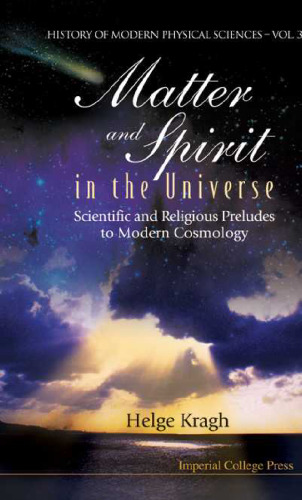 Matter And Spirit In The Universe: Scientific And Religious Preludes To Modern Cosmology (History of Modern Physical Sciences)