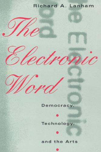 The Electronic Word: Democracy, Technology, and the Arts