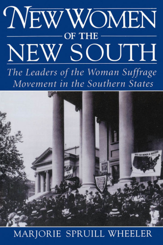 New Women of the New South: The Leaders of the Woman Suffrage Movement in the Southern States
