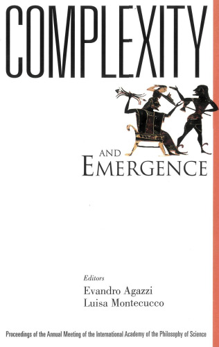 Complexity and Emergence: Proceedings of the Annual Meeting of the International Academy of the Philosophy of Science.  Bergamo, Italy 9-13 May 2001