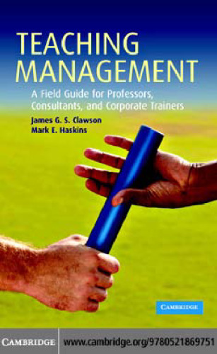 Teaching Management: A Field Guide for Professors, Consultants, and Corporate Trainers