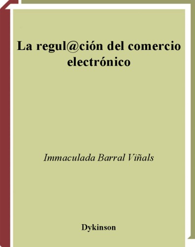 La regulacion del comercio electronico: totalmente adaptado a la LSSICE y a la modificacion de la Ley del comercio minorista