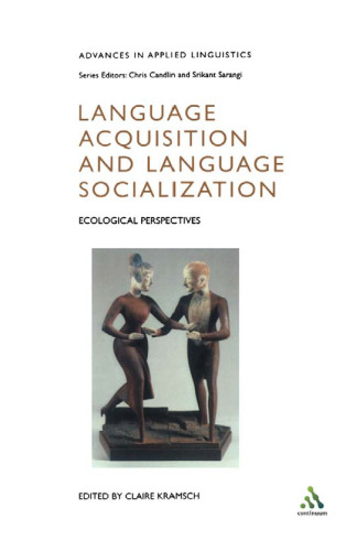 Language Acquisition and Language Socialization: Ecological Perspectives (Advances in Applied Linguistics Series)