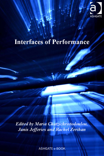 Interfaces of Performance (Digital Research in the Arts and Humanities)