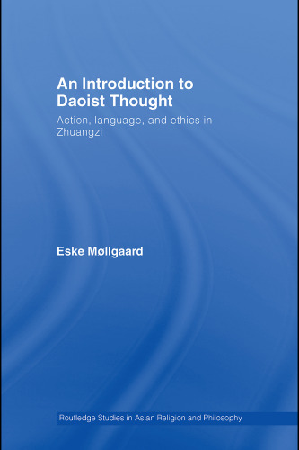 An Introduction to Daoist Thought: Action, Language, and Ethics in Zhuangzi (Routledge Studies in Asian Religion and Philosophy)