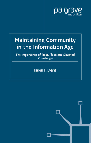 Maintaining Community in the Information Age: The Importance of Trust, Place and Situated Knowledge