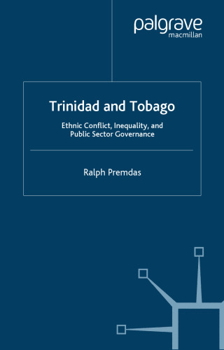 Trinidad and Tobago: Ethnic Conflict, Inequality and Public Sector Governance (Ethnicity, Inequality and Public Sector Governance)