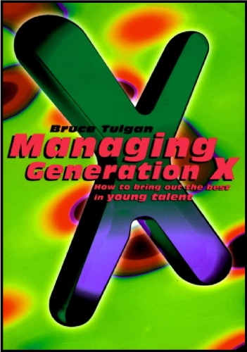 Managing Generation X: How to Bring Out the Best in Young Talent