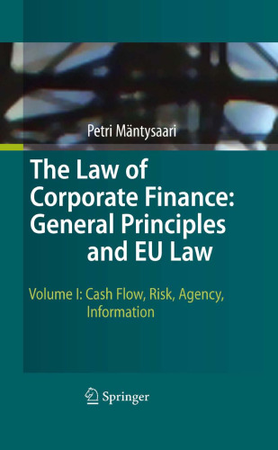 The Law of Corporate Finance: General Principles and EU Law: Volume I: Cash Flow, Risk, Agency, Information