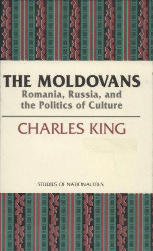 The Moldovans: Romania, Russia, and the Politics of Culture (Studies of Nationalities)