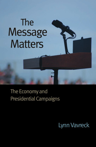 The Message Matters: The Economy and Presidential Campaigns