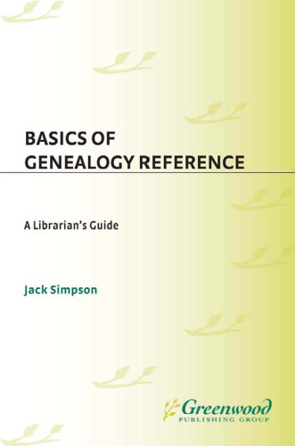 Basics of Genealogy Reference: A Librarian's Guide