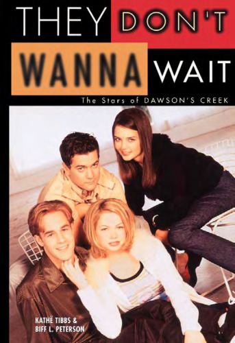 They Don't Wanna Wait: The Stars of Dawson's Creek