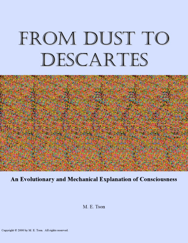 From Dust To Descartes: An Evolutionary and Mechanical Explanation of Consciousness