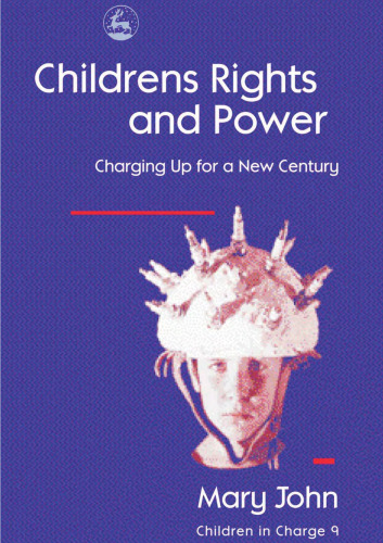 Children's Rights and Power: Charging Up for a New Century (Children in Charge 9)