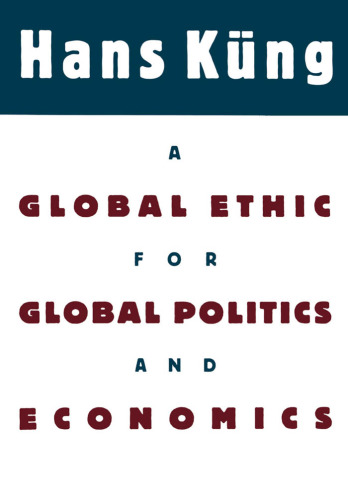 A Global Ethic for Global Politics and Economics