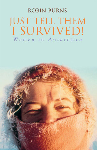 Just Tell Them I Survived!: Women in Antarctica