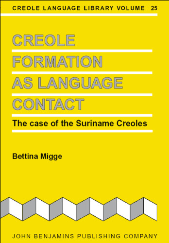 Creole Formation as Language Contact: The Case of the Suriname Creoles (Creole Language Library)