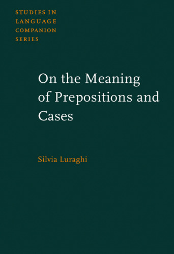 On the Meaning of Prepositions and Cases: The Expression of Semantic Roles in Ancient Greek (Studies in Language Companion Series)