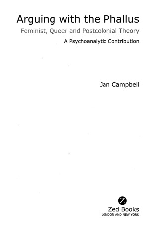 Arguing With the Phallus: Feminist, Queer and Postcolonial Theory: A Psychoanalytic Contribution