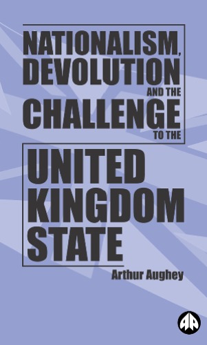 Nationalism, Devolution and the Challenge to the United Kingdom State