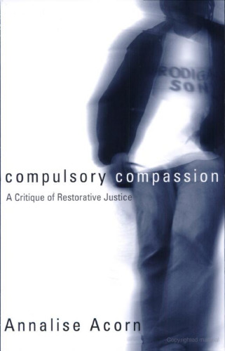 Compulsory Compassion: A Critique of Restorative Justice (Law & Society)