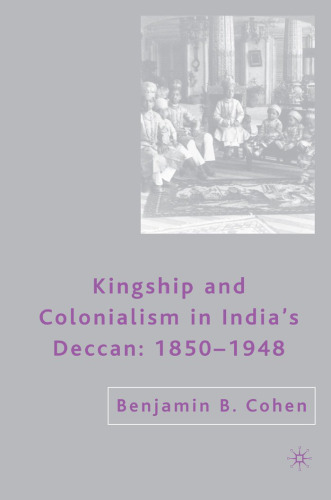 Kingship and Colonialism in India's Deccan: 1850-1948