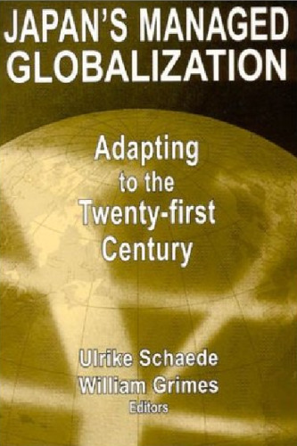 Japan's Managed Globalization: Adapting to the Twenty-First Century (East Gate Book)