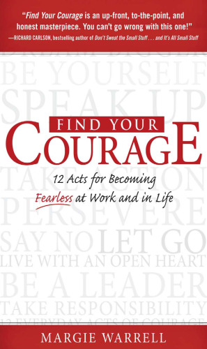Find Your Courage: 12 Acts for Becoming Fearless at Work and in Life