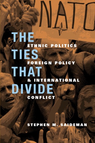 The Ties That Divide: Ethnic Politics, Foreign Policy, and International Conflict