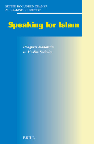 Speaking for Islam: Religious Authorities in Muslim Societies (Social, Economic and Political Studies of the Middle East and Asia)