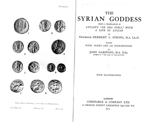 The Syrian Goddess - Being a Translation of Lucian's ''De Dea Syria'' - With a Life of Lucian by Herbert A. Strong