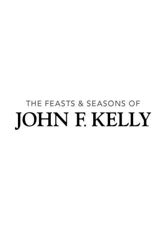 The Feasts and Seasons of John F. Kelly